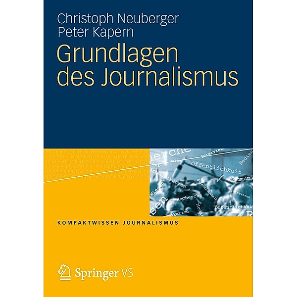 Grundlagen des Journalismus / Kompaktwissen Journalismus, Christoph Neuberger, Peter Kapern