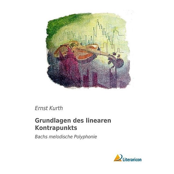 Grundlagen des linearen Kontrapunkts, Ernst Kurth