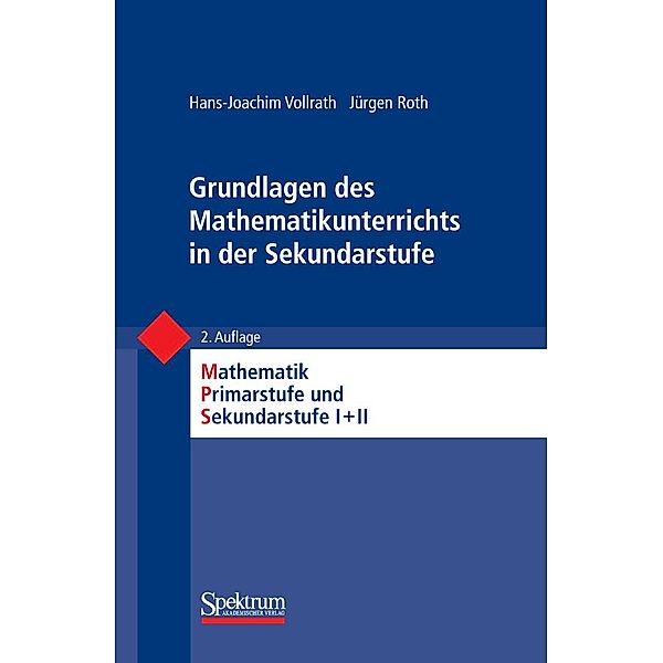 Grundlagen des Mathematikunterrichts in der Sekundarstufe / Mathematik Primarstufe und Sekundarstufe I + II, Hans-Joachim Vollrath, Jürgen Roth