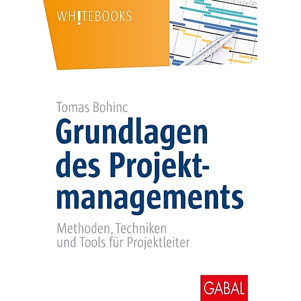 Grundlagen des Projektmanagements / Whitebooks, Tomas Bohinc