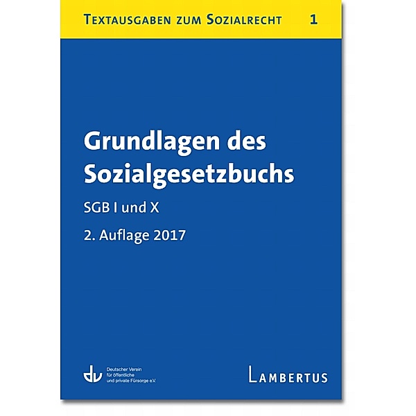 Grundlagen des Sozialgesetzbuchs. SGB I und X - Stand 1.1.2017 / Textausgaben zum Sozialrecht