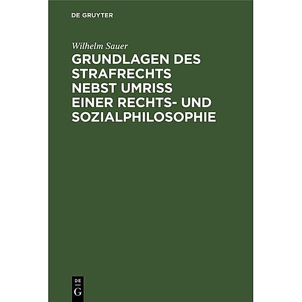 Grundlagen des Strafrechts nebst Umriss einer Rechts- und Sozialphilosophie, Wilhelm Sauer