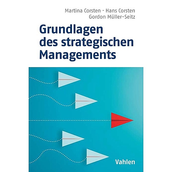 Grundlagen des strategischen Managements, Hans Corsten, Martina Corsten, Gordon Müller-Seitz
