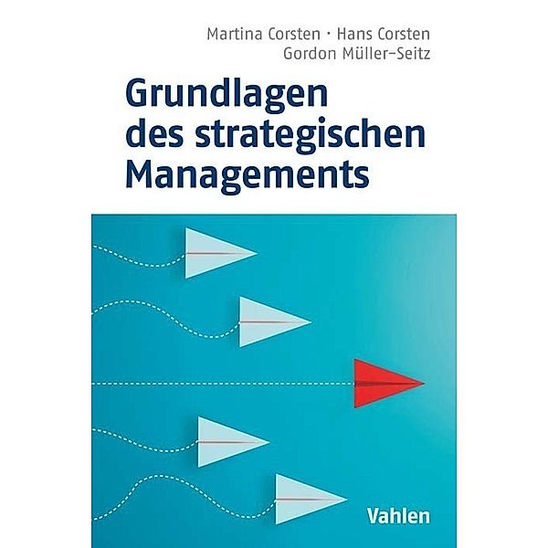 Grundlagen des strategischen Managements, Martina Corsten, Hans Corsten, Gordon Müller-Seitz