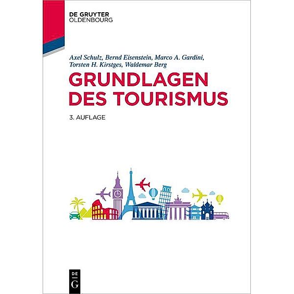 Grundlagen des Tourismus / De Gruyter Studium, Axel Schulz, Bernd Eisenstein, Marco A. Gardini, Torsten H. Kirstges, Waldemar Berg