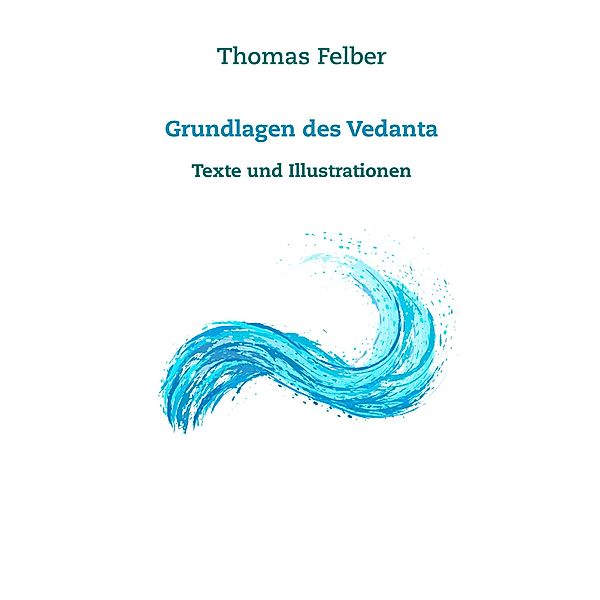 Grundlagen des Vedanta, Thomas Felber
