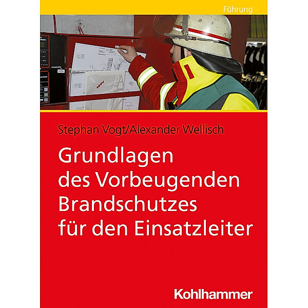 Grundlagen des Vorbeugenden Brandschutzes für Führungskräfte, Stephan Vogt, Alexander Wellisch