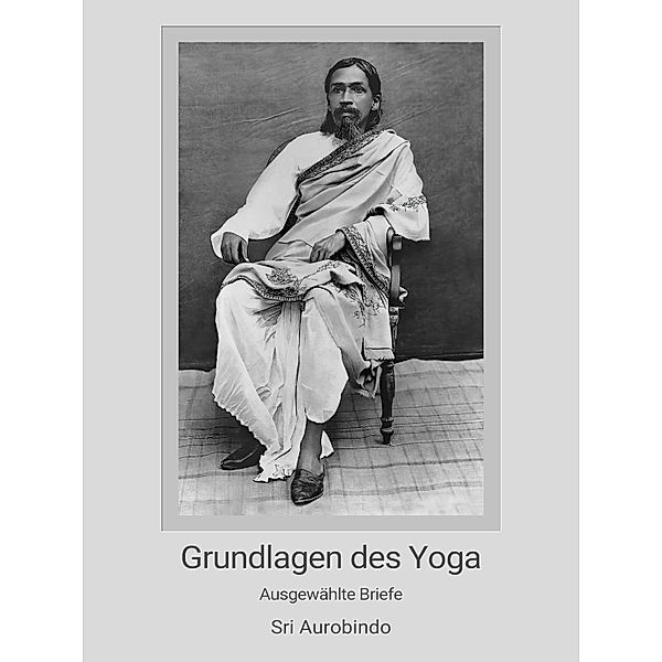 Grundlagen des Yoga, Sri Aurobindo