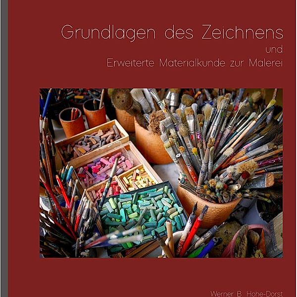 Grundlagen des Zeichnens und Erweiterte Materialkunde zur Malerei, Werner Hohe-Dorst