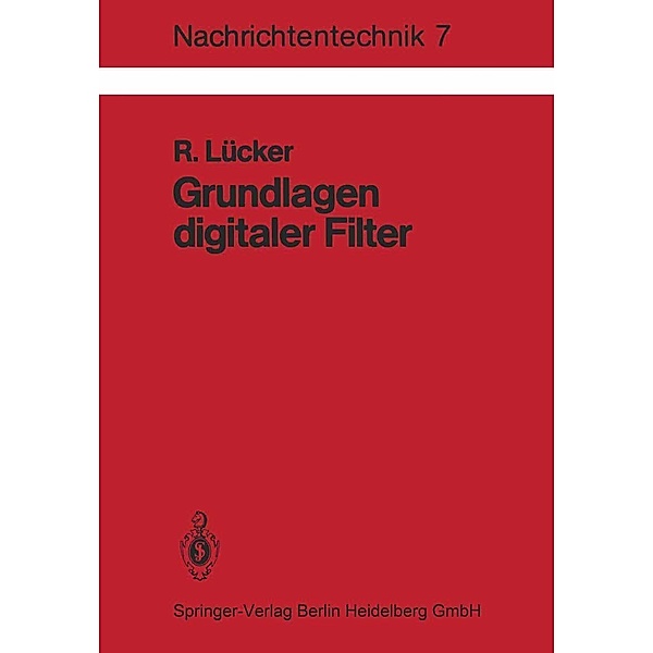 Grundlagen digitaler Filter / Nachrichtentechnik Bd.7, R. Lücker