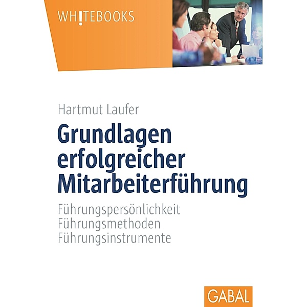 Grundlagen erfolgreicher Mitarbeiterführung / Whitebooks, Hartmut Laufer