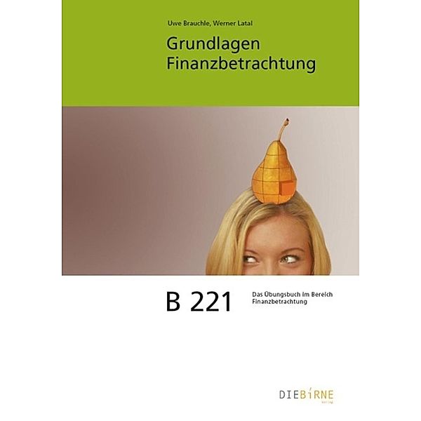 Grundlagen Finanzanalyse - Aufgaben und Lösungen / Böhm Bildungsmedien AG, Uwe Brauchle, Werner Latal