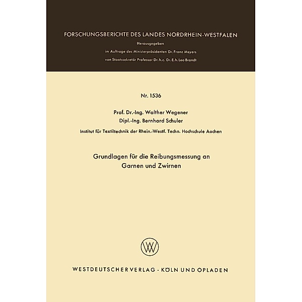 Grundlagen für die Reibungsmessung an Garnen und Zwirnen / Forschungsberichte des Landes Nordrhein-Westfalen Bd.1536, Walther Wegener