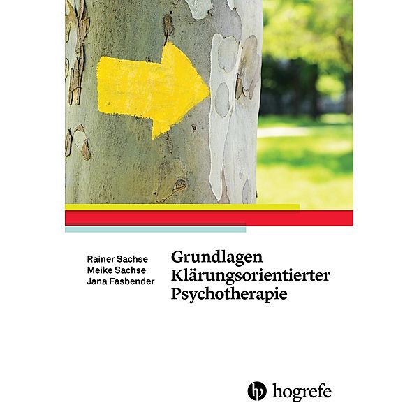 Grundlagen Klärungsorientierter Psychotherapie, Jana Fasbender, Meike Sachse, Rainer Sachse
