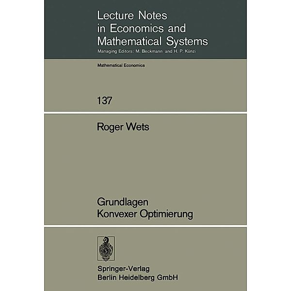 Grundlagen Konvexer Optimierung / Lecture Notes in Economics and Mathematical Systems Bd.137, R. Wets