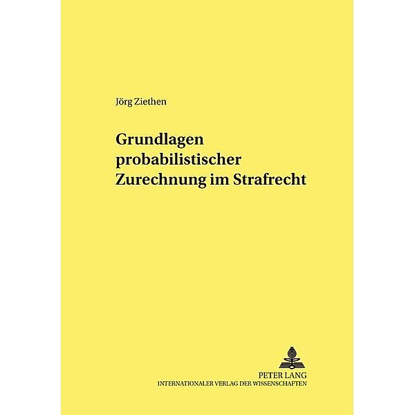 Grundlagen probabilistischer Zurechnung im Strafrecht, Jörg Ziethen