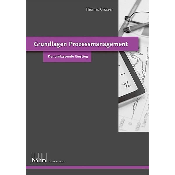 Grundlagen Prozessmanagement - Theoriebuch / Böhm Bildungsmedien AG, Thomas Grosser