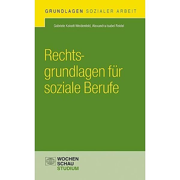 Grundlagen Sozialer Arbeit / Rechtsgrundlagen für soziale Berufe, Gabriele Kokott-Weidenfeld, Alexandra-Isabel Reidel