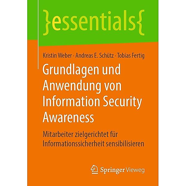 Grundlagen und Anwendung von Information Security Awareness / essentials, Kristin Weber, Andreas E. Schütz, Tobias Fertig