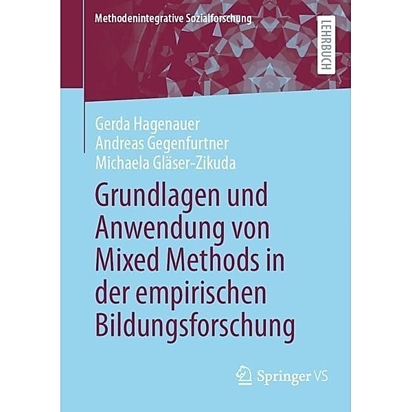 Grundlagen und Anwendung von Mixed Methods in der empirischen Bildungsforschung, Gerda Hagenauer, Andreas Gegenfurtner, Michaela Gläser-Zikuda