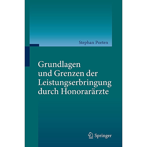 Grundlagen und Grenzen der Leistungserbringung durch Honorarärzte, Stephan Porten