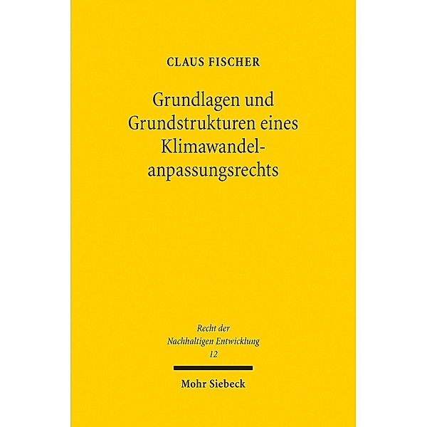 Grundlagen und Grundstrukturen eines Klimawandelanpassungsrechts, Claus Fischer