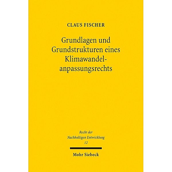Grundlagen und Grundstrukturen eines Klimawandelanpassungsrechts, Claus Fischer