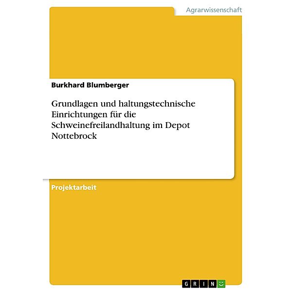 Grundlagen und haltungstechnische Einrichtungen für die Schweinefreilandhaltung im Depot Nottebrock, Burkhard Blumberger