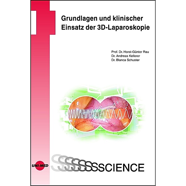 Grundlagen und klinischer Einsatz der 3D-Laparoskopie / UNI-MED Science, Horst-Günter Rau, Andreas Kellerer, Blanca Schuster