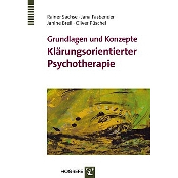 Grundlagen und Konzepte Klärungsorientierter Psychotherapie, Janine Breil, Jana Fasbender, Oliver Püschel, Rainer Sachse