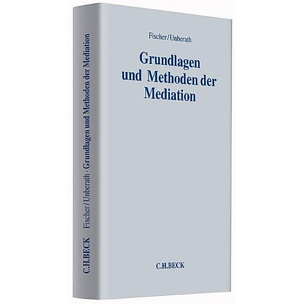 Grundlagen und Methoden der Mediation, Christian Fischer, Hannes Unberath