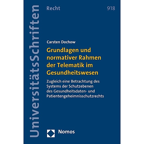 Grundlagen und normativer Rahmen der Telematik im Gesundheitswesen / Nomos Universitätsschriften - Recht Bd.918, Carsten Dochow