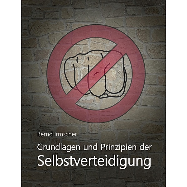 Grundlagen und Prinzipien der Selbstverteidigung, Bernd Irmscher