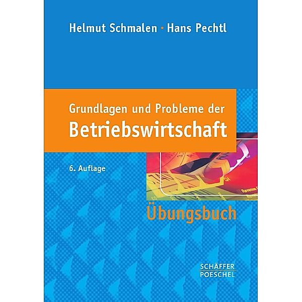 Grundlagen und Probleme der Betriebswirtschaft, Übungsbuch, Helmut Schmalen, Hans Pechtl