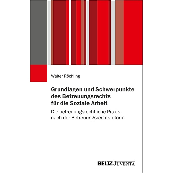 Grundlagen und Schwerpunkte des Betreuungsrechts für die Soziale Arbeit, Walter Röchling