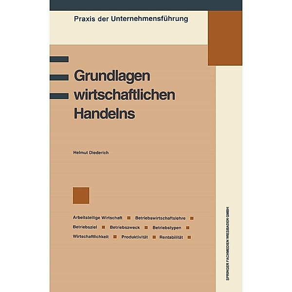 Grundlagen wirtschaftlichen Handelns / Praxis der Unternehmensführung, Helmut Diederich