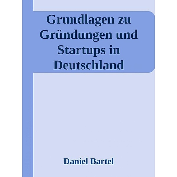 Grundlagen zu Gründungen und Startups in Deutschland, Daniel Bartel
