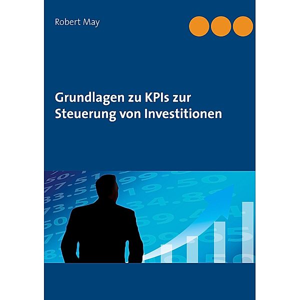 Grundlagen zu KPIs zur Steuerung von Investitionen, Robert May