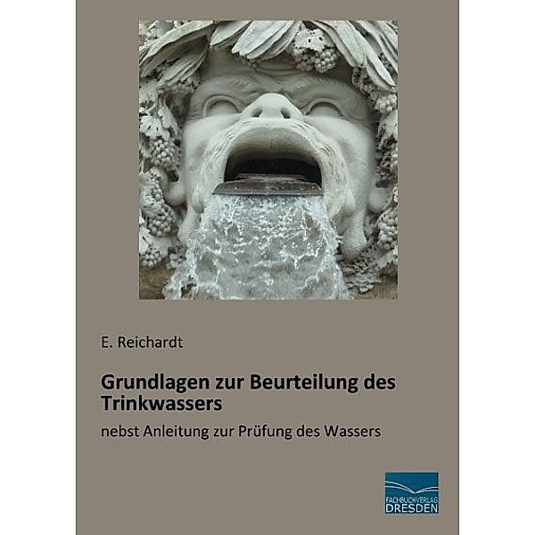 Grundlagen zur Beurteilung des Trinkwassers, E. Reichardt