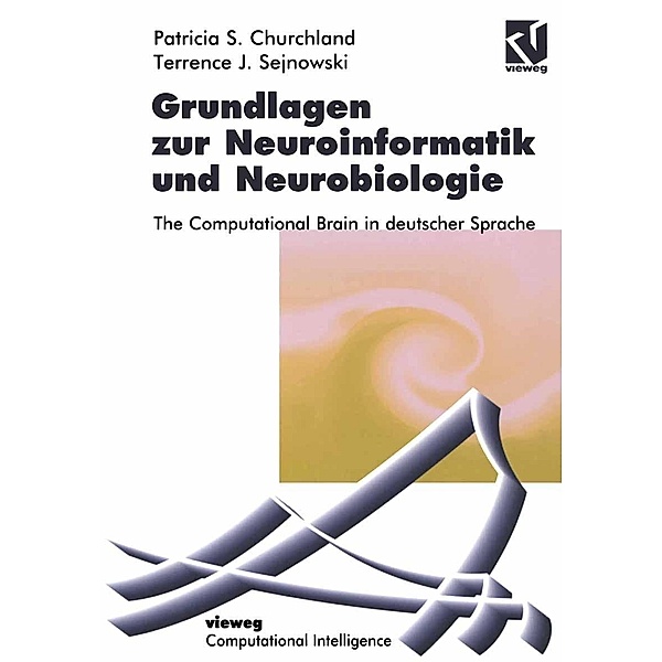 Grundlagen zur Neuroinformatik und Neurobiologie / Computational Intelligence, Patricia S. Churchland, Terrence J. Sejnowski