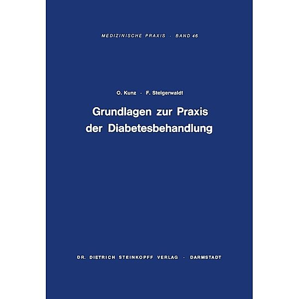 Grundlagen zur Praxis der Diabetesbehandlung / Medizinische Praxis Bd.46, Otto Kunz, Felix Steigerwaldt
