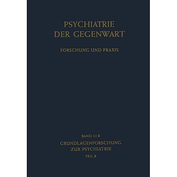 Grundlagenforschung zur Psychiatrie / Psychiatrie der Gegenwart Bd.1 / 1 / B