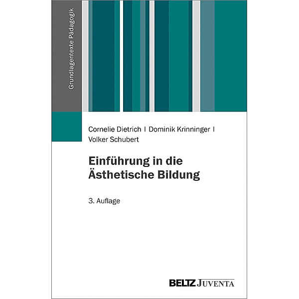 Grundlagentexte Pädagogik / Einführung in die Ästhetische Bildung, Cornelie Dietrich, Dominik Krinninger, Volker Schubert