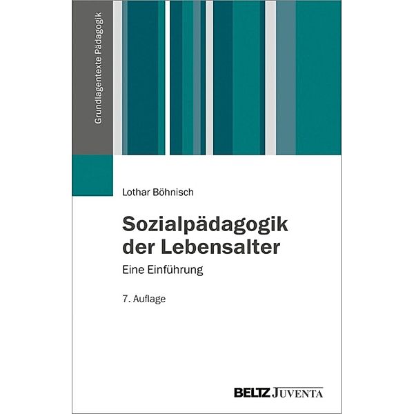 Grundlagentexte Pädagogik: Sozialpädagogik der Lebensalter, Lothar Böhnisch