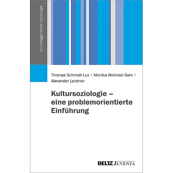 Grundlagentexte Soziologie / Kultursoziologie - eine problemorientierte Einführung, Thomas Schmidt-Lux, Monika Wohlrab-Sahr, Alexander Leistner
