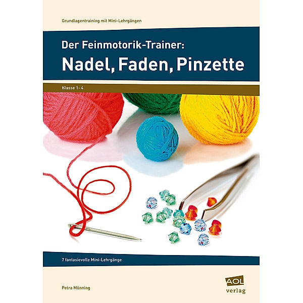 Grundlagentraining mit Mini-Lehrgängen / Der Feinmotorik-Trainer: Nadel, Faden, Pinzette, Petra Mönning