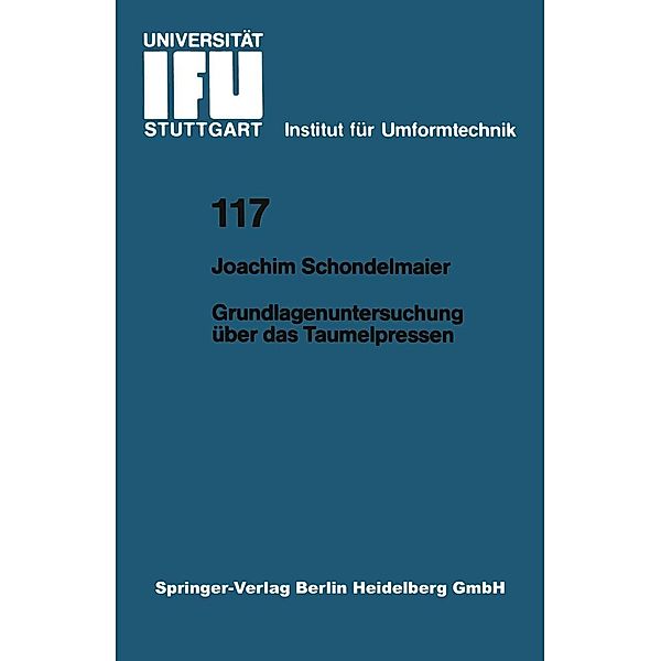 Grundlagenuntersuchung über das Taumelpressen / IFU - Berichte aus dem Institut für Umformtechnik der Universität Stuttgart Bd.117, Joachim Schondelmaier