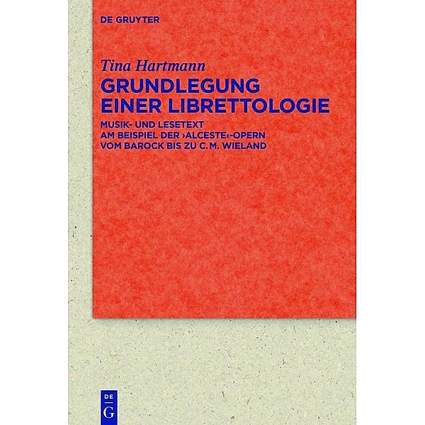 Grundlegung einer Librettologie / Quellen und Forschungen zur Literatur- und Kulturgeschichte Bd.86 (320), Tina Hartmann