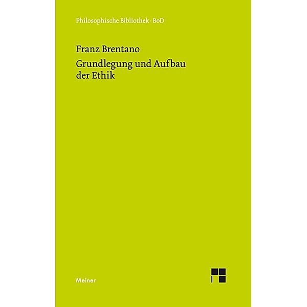 Grundlegung und Aufbau der Ethik / Philosophische Bibliothek Bd.309, Franz Brentano