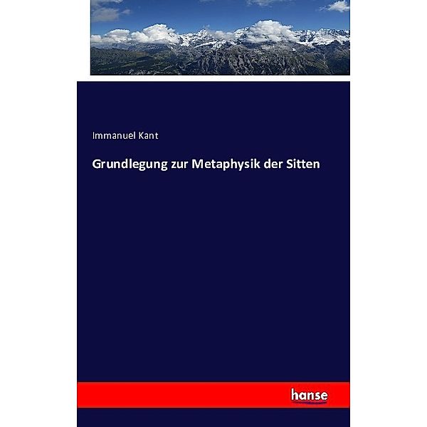 Grundlegung zur Metaphysik der Sitten, Immanuel Kant